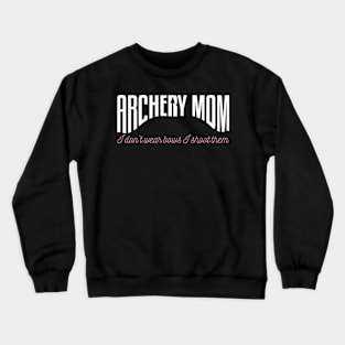 Archery Mom I Don't Wear Bows I Shoot Them Crewneck Sweatshirt